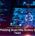 New Phishing Scam Hits Victims With a Twist